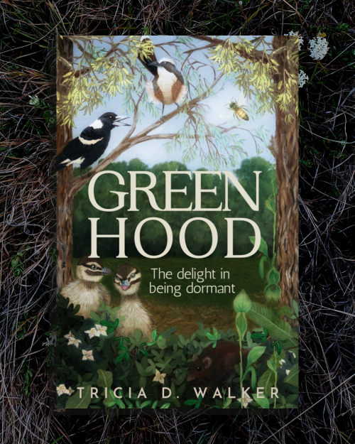 Australian nature memoir Greengood: the delight in being dormant by Tricia D. Walker. Nature writer. Helping women connect with nature
